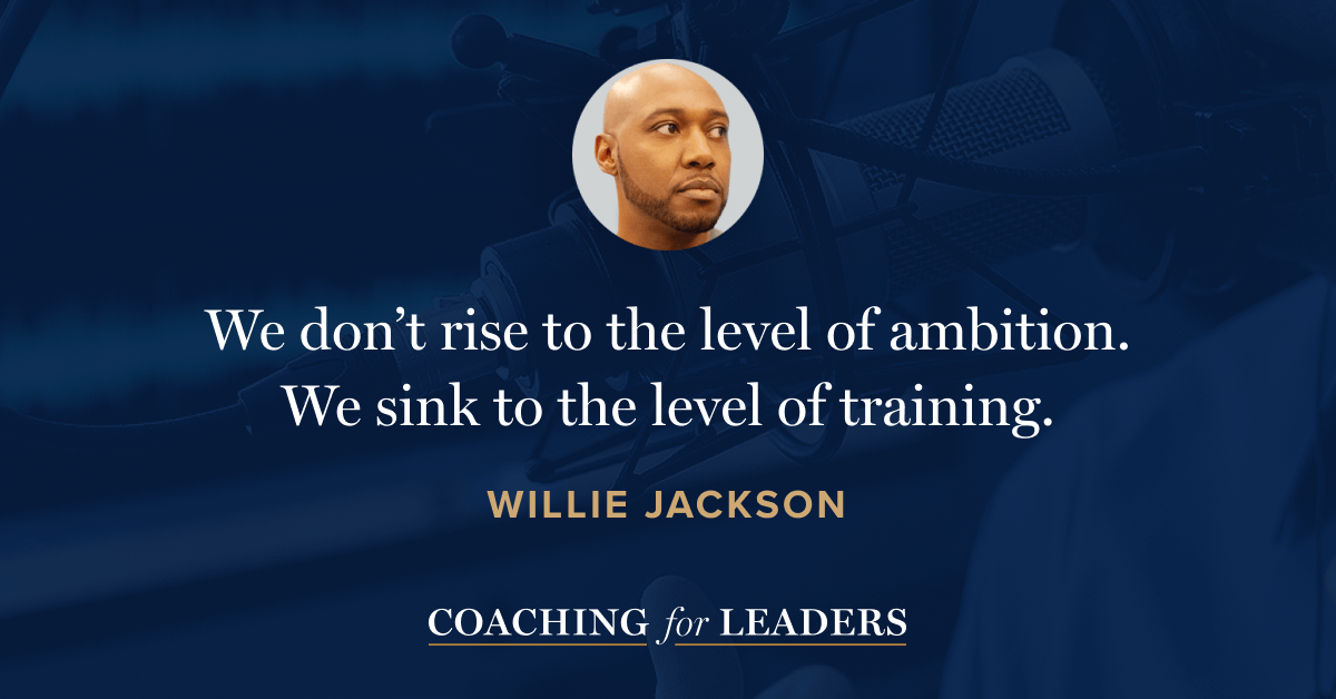 We don’t rise to the level of ambition. We sink to the level of training.