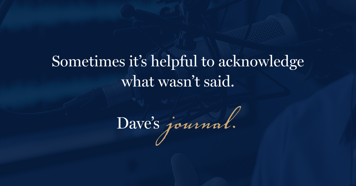 Sometimes it’s helpful to acknowledge what wasn’t said.