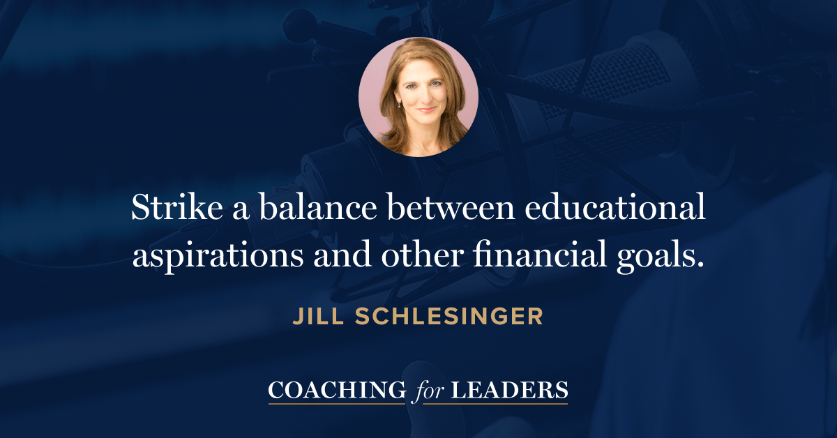 Strike a balance between educational aspirations and other financial goals.