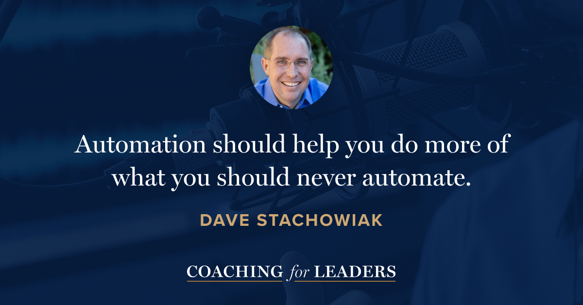 Automation should help you do more of what you should never automate.