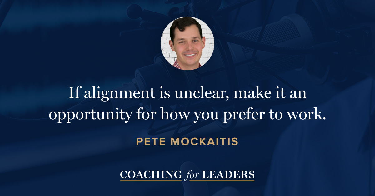 If alignment is unclear, make it an opportunity for how you prefer to work.