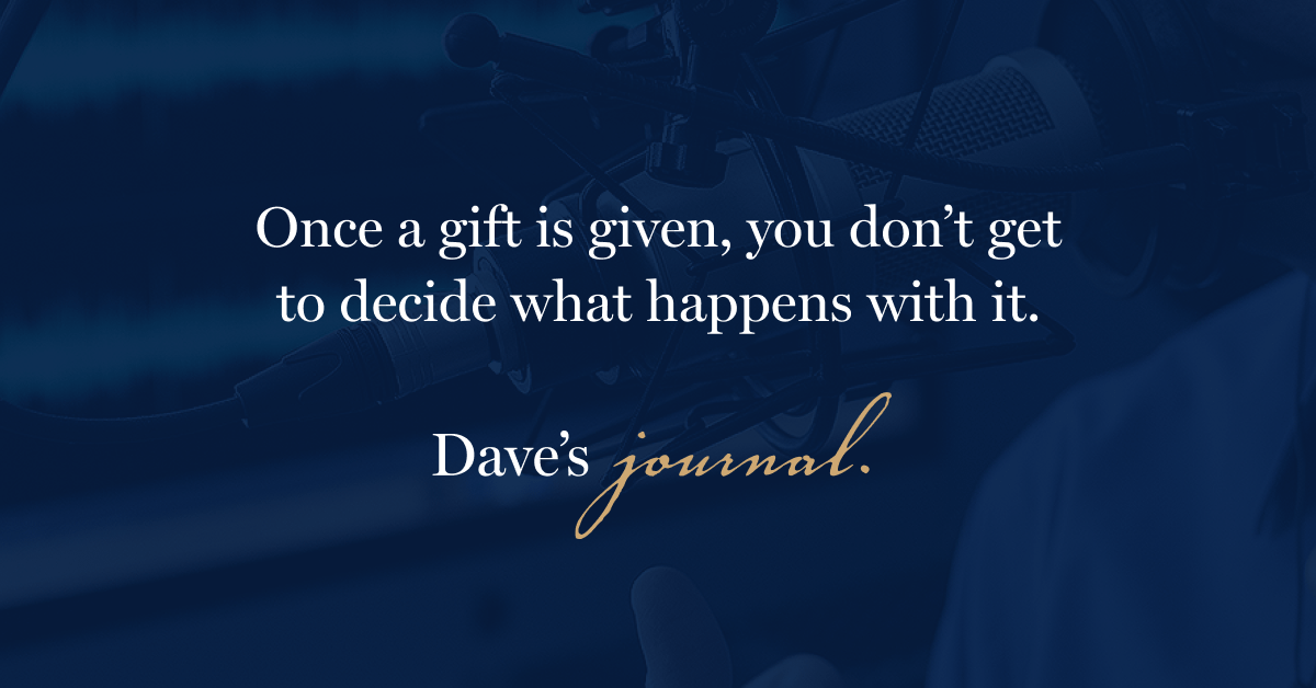 Once a gift is given, you don't get to decide what happens with it.