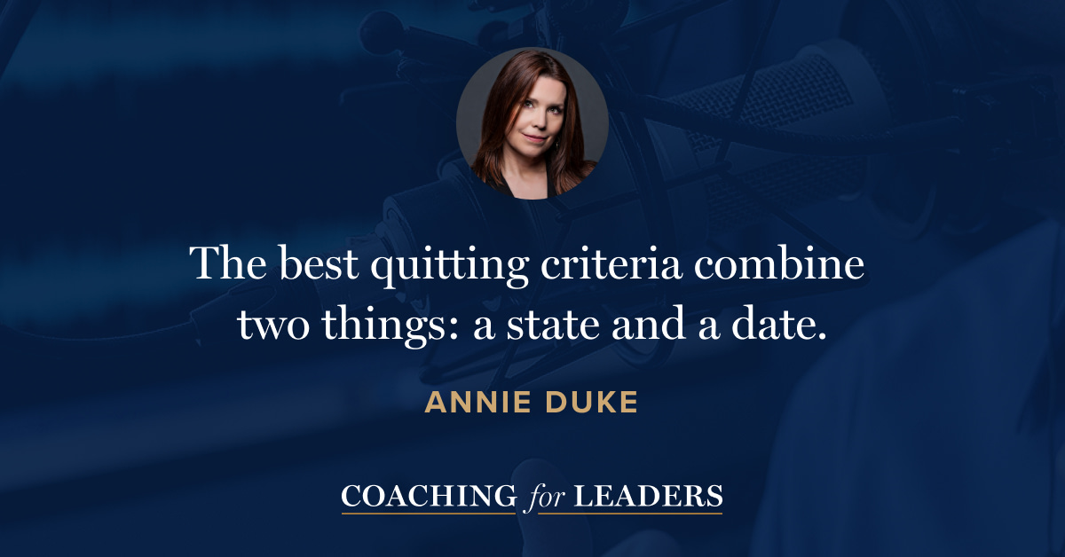 The best quitting criteria combine two things: a state and a date.