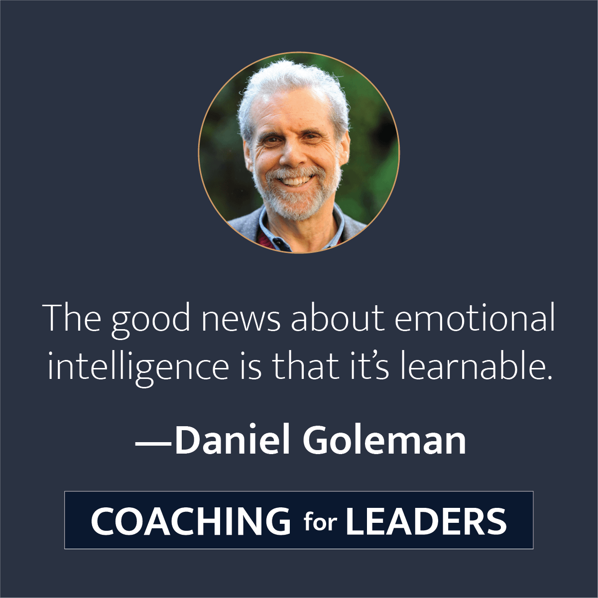 The good news about emotional intelligence is that it's learnable.