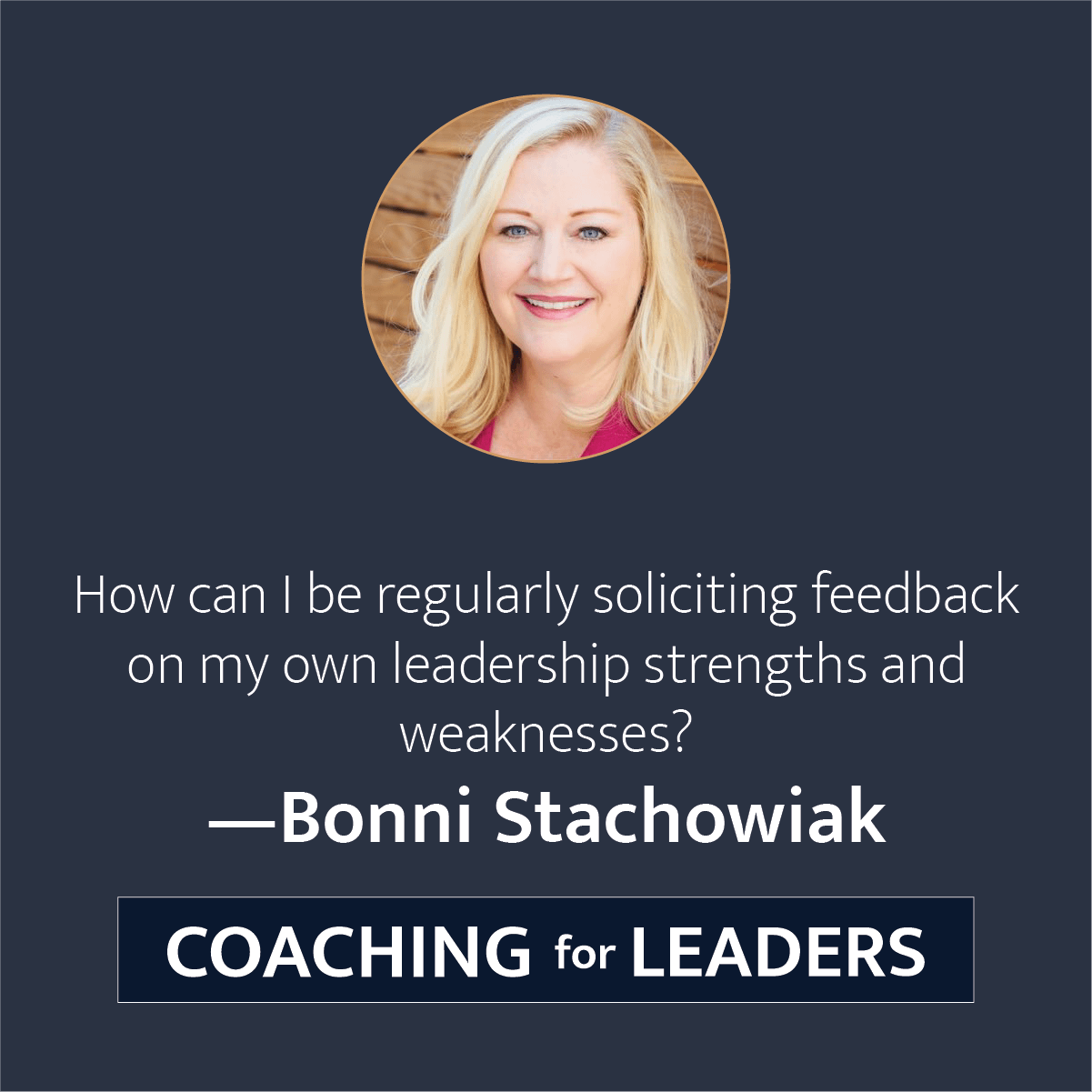 How can I be regularly soliciting feedback on my own leadership strengths and weaknesses?
