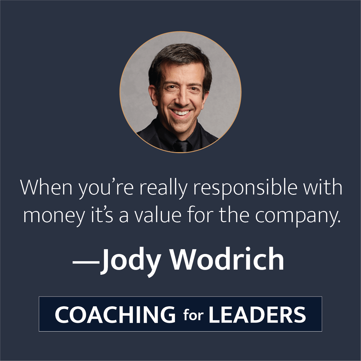 When you're really responsible with money it's a value for the company.