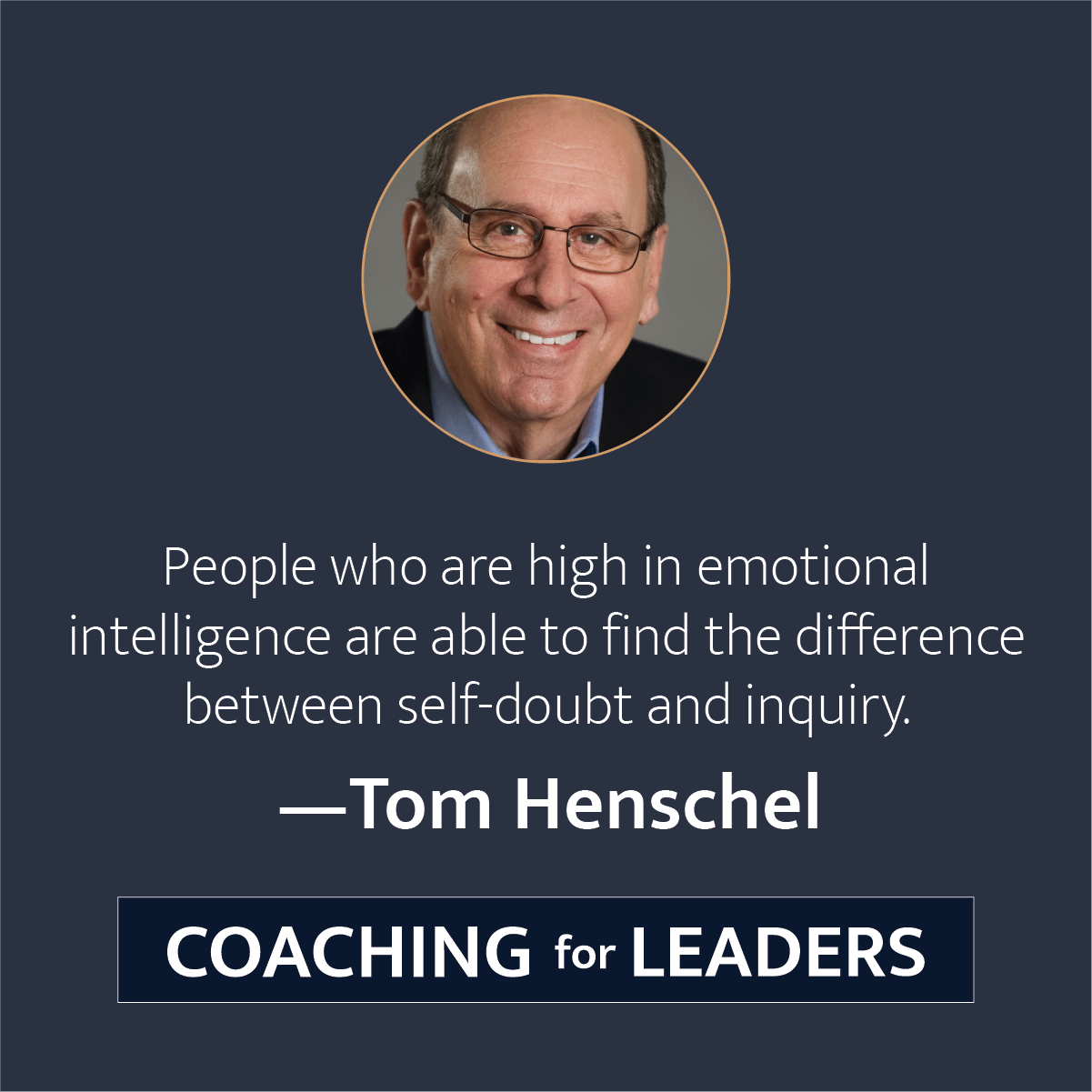 People who are high in emotional intelligence are able to find the difference between self-doubt and inquiry.