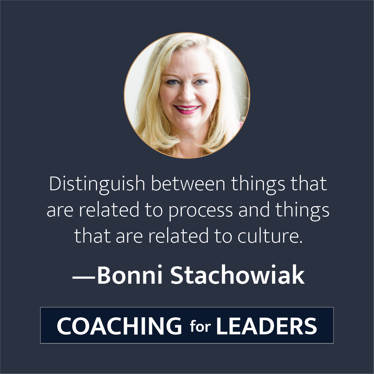 Distinguish between things that are related to process and things that are related to culture.