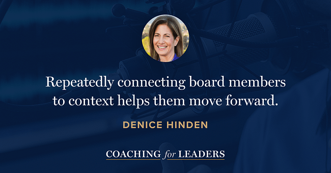 Repeatedly connecting board members to context helps them move forward.