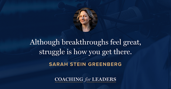 Although breakthroughs feel great, struggle is how you get there.