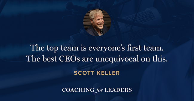 The top team is everyone’s first team. The best CEOs are unequivocal on this.