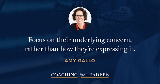 Focus on their underlying concern, rather than how they’re expressing it.