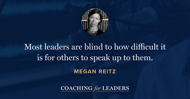 Most leaders are blind to just how difficult it is for others to speak up to them.