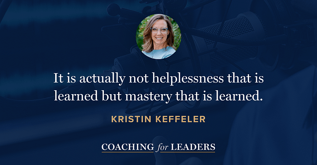 It is actually not helplessness that is learned but mastery that is learned.