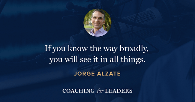If you know the way broadly, you will see it in all things.