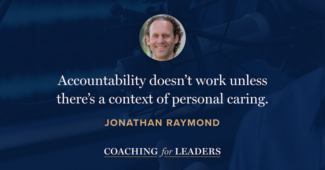 Accountability doesn’t work unless there’s a context of personal caring.
