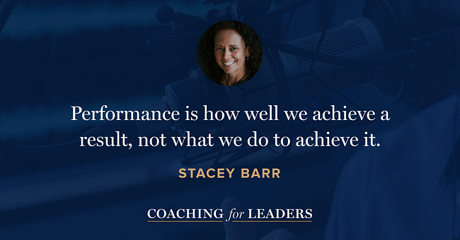 Performance is how well we achieve a result, not what we do to achieve it.