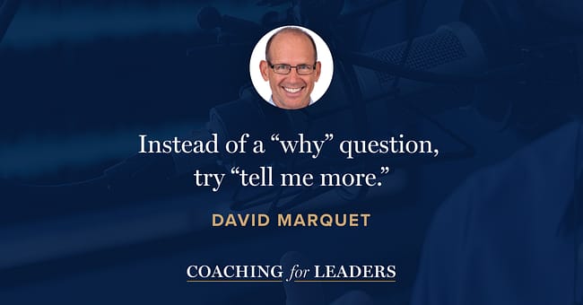Instead of a “why” question, try “tell me more.”