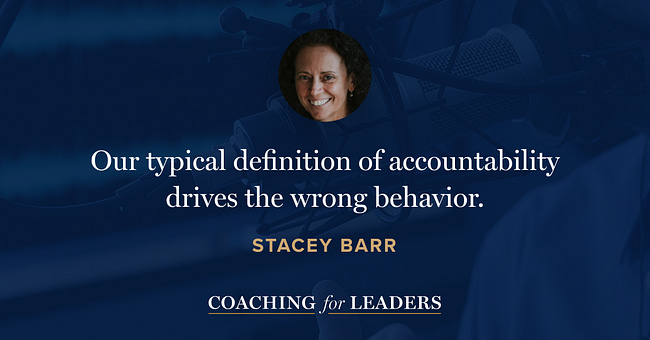 Our typical definition of accountability drives the wrong behavior.