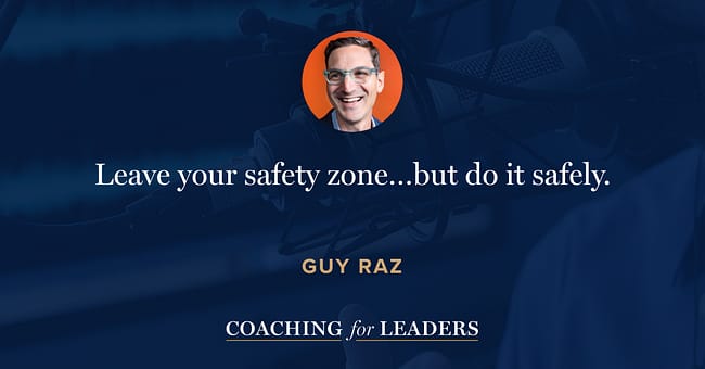 Leave your safety zone…but do it safely.