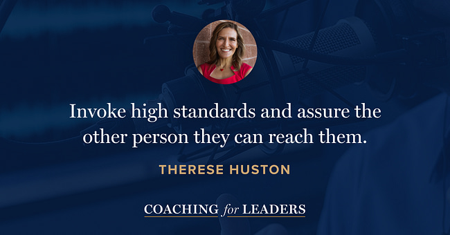 Invoke high standards and assure the other person they can reach them.