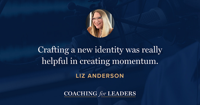 Crafting a new identity was really helpful in creating momentum.