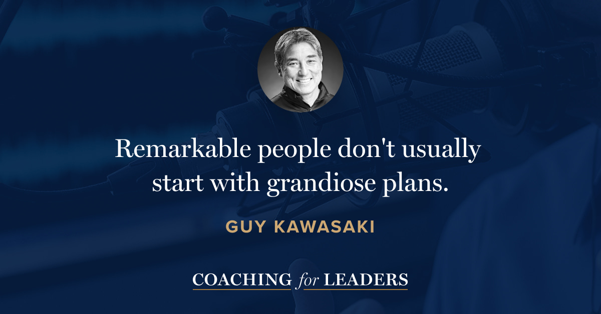 Remarkable people don't usually start with grandiose plans.