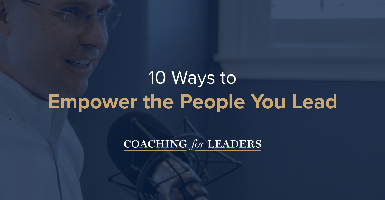 10 Ways to Empower the People You Lead