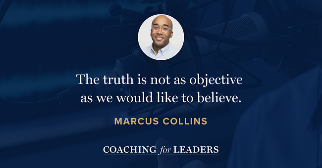 The truth is not as objective as we would like to believe.