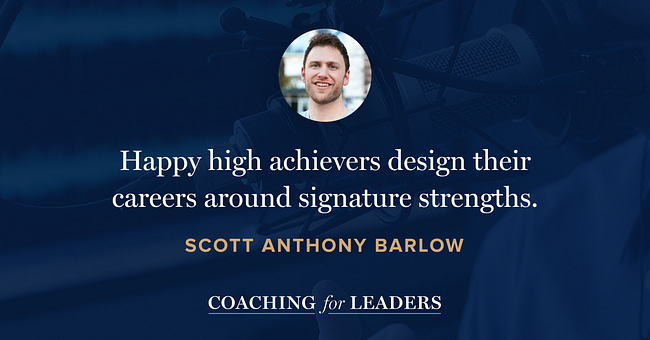 Happy high achievers design their careers around signature strengths.