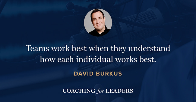 Teams work best when they understand how each individual works best.