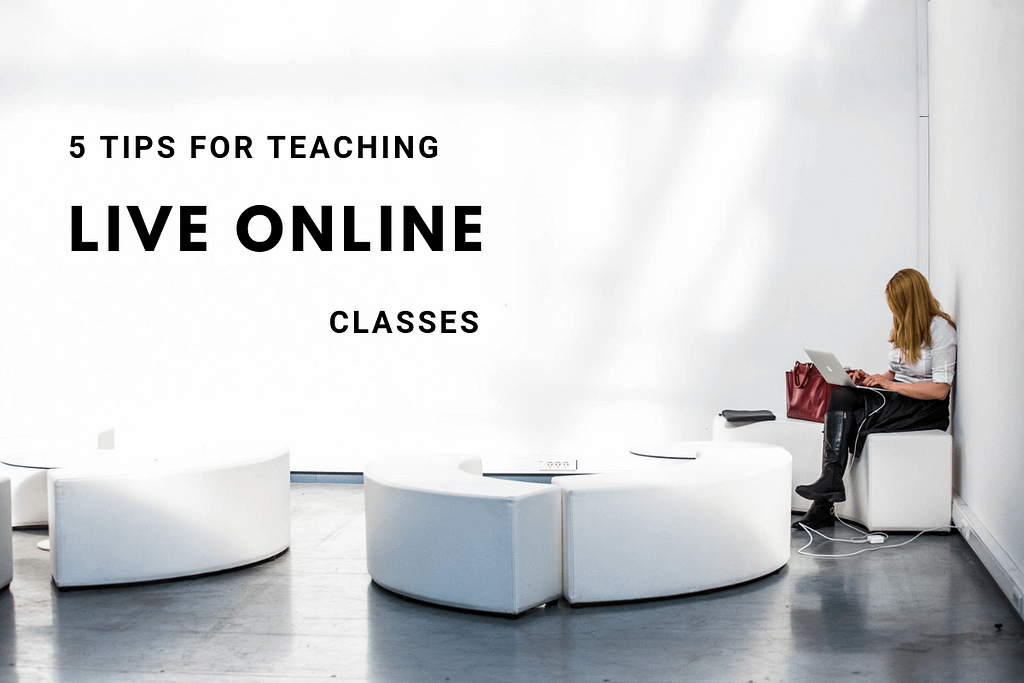 5 tips for teaching live online classes