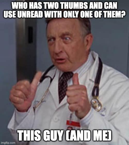"Who has two thumgs and can operate Unread with just one of them? this guy (and me)" Guy wearing a medical coat and a stethoscope puts both his thumbs up, which then point back at him. 
