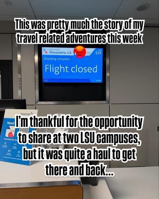 "I'm so thankful for the opportunities to share at two LSU campuses, but it was quite a haul to get there and back." Sign in the background reads: "Flight closed"