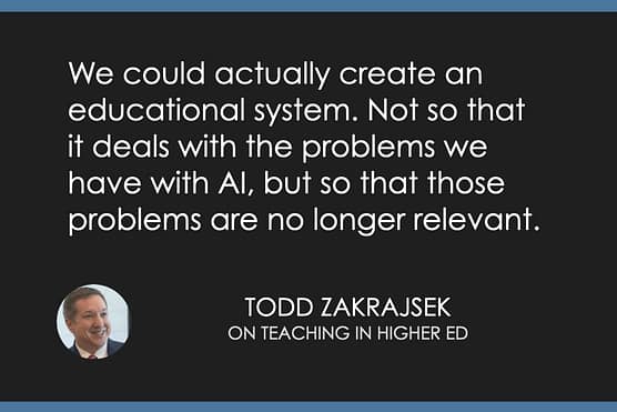 We could actually create an educational system. Not so that it deals with the problems we have with AI, but so that those problems are no longer relevant.