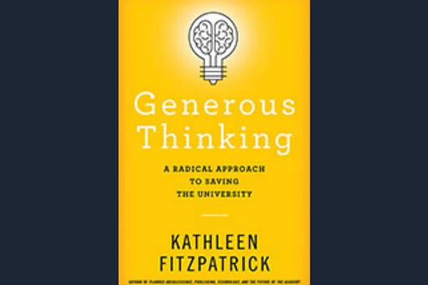 Generous Thinking: A Radical Approach to Saving the University, by Kathleen Fitzpatrick