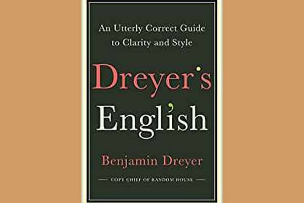 Dreyer's English: An Utterly Correct Guide to Clarity and Style, by Benjamin Dreyer