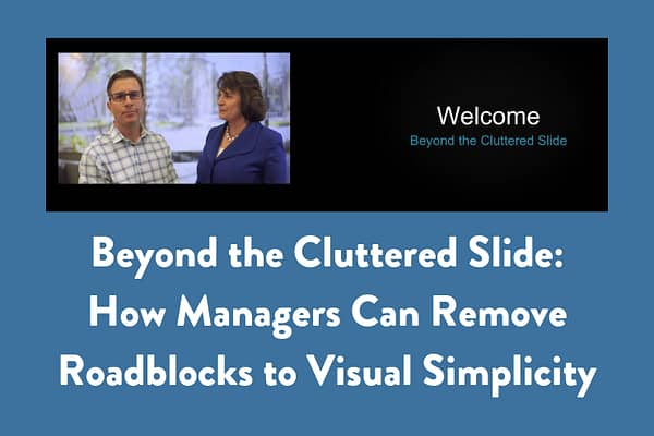 Beyond the Cluttered Slide: How Managers Can Remove Roadblocks to Visual Simplicity