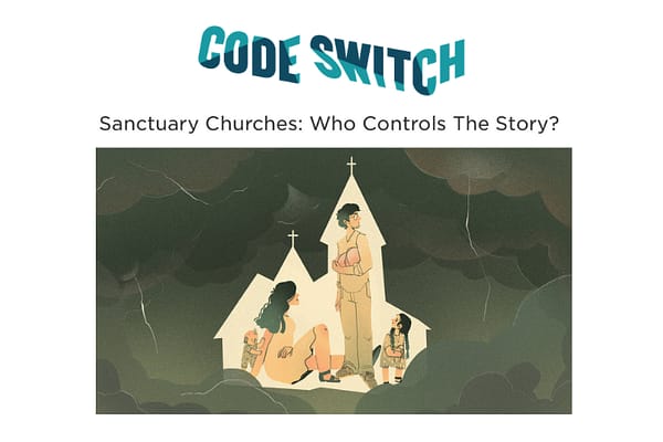 Code Switch Podcast Episode on Sanctuary Churches