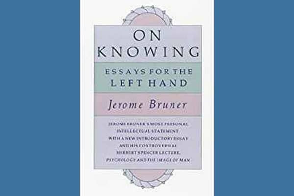 On Knowing: Essays for the Left Hand* by Jerome Bruner