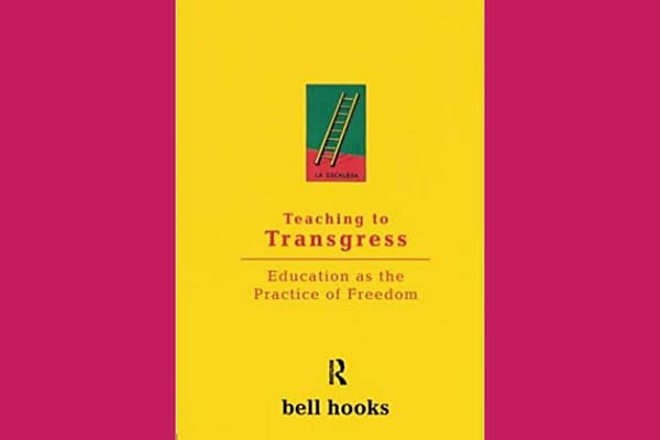 Teaching to Transgress, by bell hooks