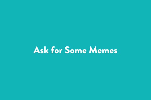 Ask for Some Memes