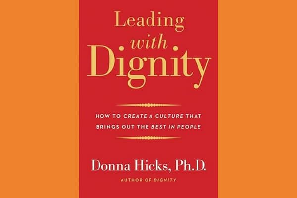 Leading with Dignity, by Donna Hicks
