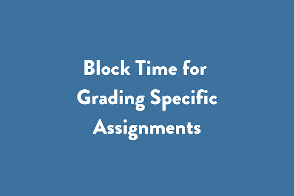 Block Time for Grading Specific Assignments