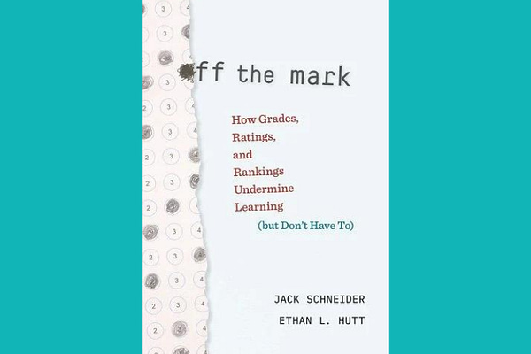 Off the Mark: How Grades, Ratings, and Rankings Undermine Learning (But Don't Have To)