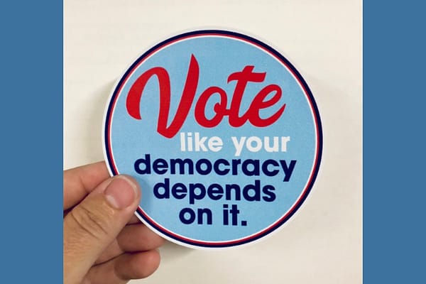 Vote like your democracy depends on it.