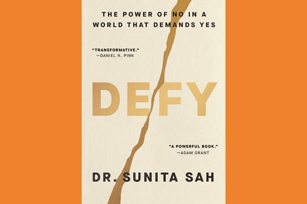 Defy: The Power of Saying No in a World That Demands Yes, by Dr. Sunita Sah