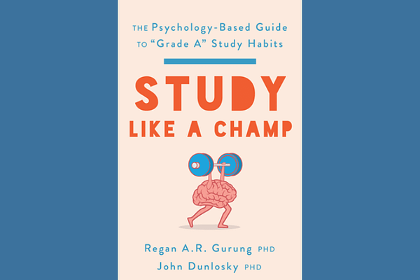 Study Like a Champ, by Regan a. R. Gurung and John Dunlosky