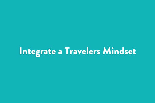 Integrate a Travelers Mindset