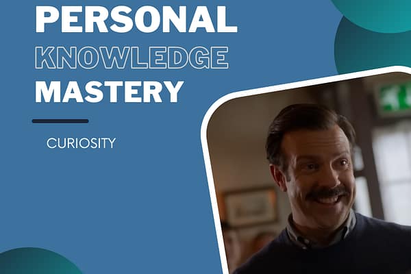 Personal Knowledge Mastery: Curiosity